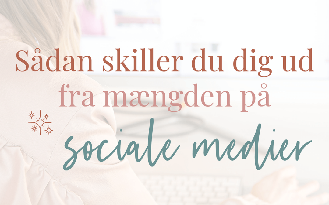 Sådan skiller du dig ud fra mængden på sociale medier